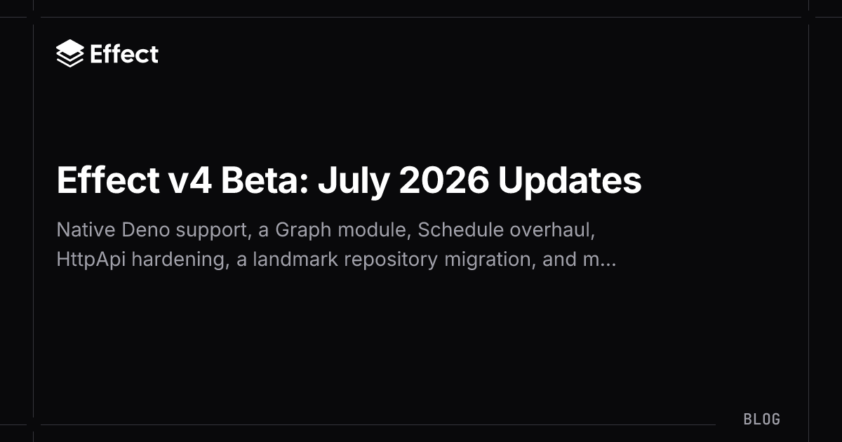 Effect v4 Beta: July 2026 Updates